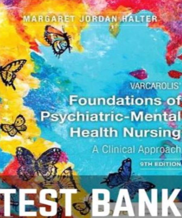 Test bank Varcarolis Foundations of Psychiatric Mental Health Nursing 9th Edition Test Bank